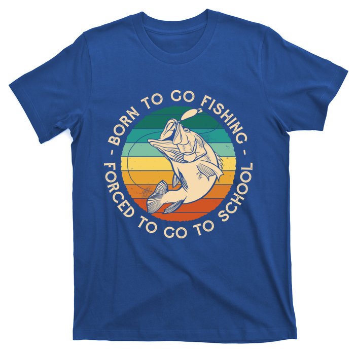 Born To Go Fishing Forced To Go To School Funny Fishing Gift T-Shirt