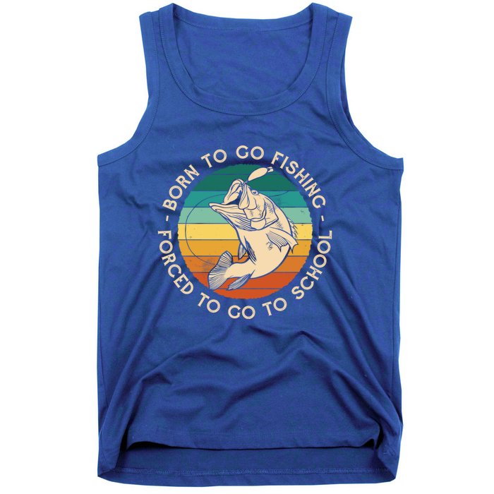 Born To Go Fishing Forced To Go To School Funny Fishing Gift Tank Top