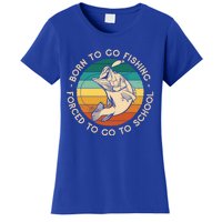 Born To Go Fishing Forced To Go To School Funny Fishing Gift Women's T-Shirt