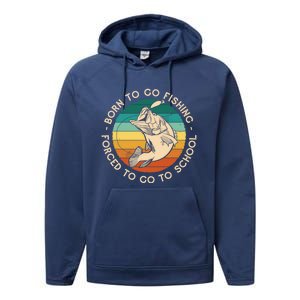 Born To Go Fishing Forced To Go To School Funny Fishing Gift Performance Fleece Hoodie