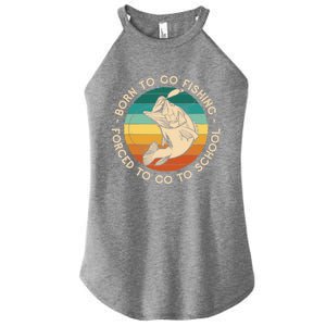 Born To Go Fishing Forced To Go To School Funny Fishing Gift Women's Perfect Tri Rocker Tank