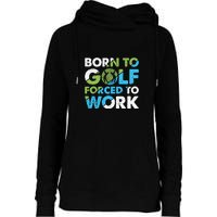 Born To Golf Forced To Work Gift For Father's Day Womens Funnel Neck Pullover Hood