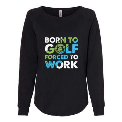 Born To Golf Forced To Work Gift For Father's Day Womens California Wash Sweatshirt