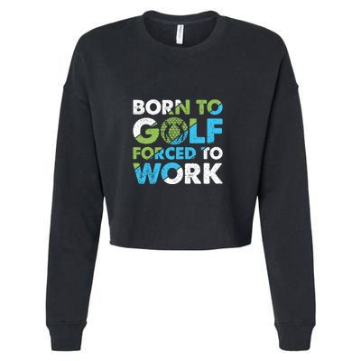 Born To Golf Forced To Work Gift For Father's Day Cropped Pullover Crew