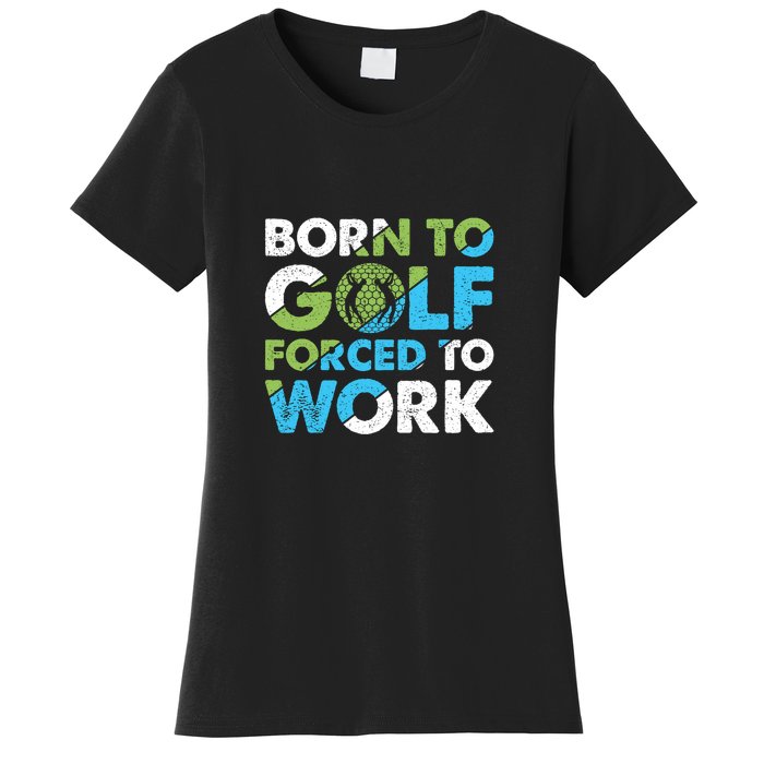 Born To Golf Forced To Work Gift For Father's Day Women's T-Shirt