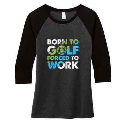 Born To Golf Forced To Work Gift For Father's Day Women's Tri-Blend 3/4-Sleeve Raglan Shirt