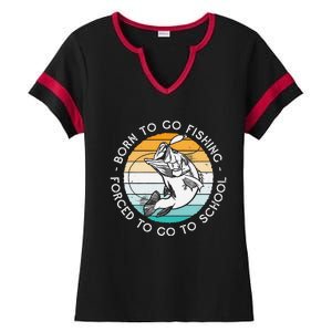 Born To Go Fishing Forced To Go To School Funny Fishing Ladies Halftime Notch Neck Tee