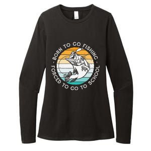 Born To Go Fishing Forced To Go To School Funny Fishing Womens CVC Long Sleeve Shirt