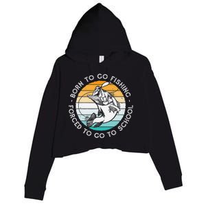 Born To Go Fishing Forced To Go To School Funny Fishing Crop Fleece Hoodie