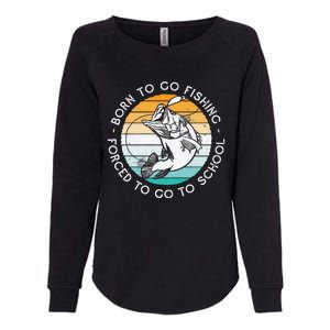 Born To Go Fishing Forced To Go To School Funny Fishing Womens California Wash Sweatshirt