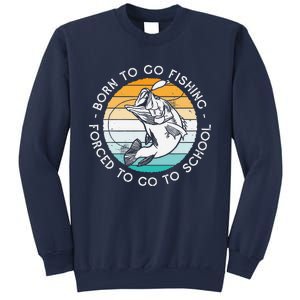 Born To Go Fishing Forced To Go To School Funny Fishing Sweatshirt