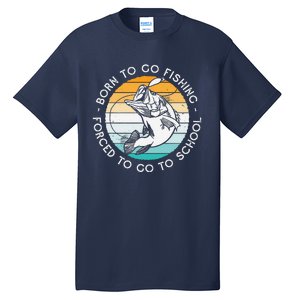 Born To Go Fishing Forced To Go To School Funny Fishing Tall T-Shirt