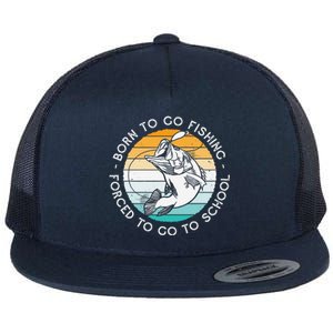 Born To Go Fishing Forced To Go To School Funny Fishing Flat Bill Trucker Hat