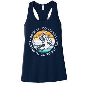 Born To Go Fishing Forced To Go To School Funny Fishing Women's Racerback Tank