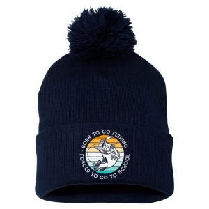 Born To Go Fishing Forced To Go To School Funny Fishing Pom Pom 12in Knit Beanie