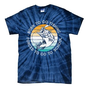 Born To Go Fishing Forced To Go To School Funny Fishing Tie-Dye T-Shirt