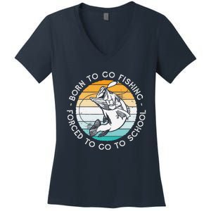 Born To Go Fishing Forced To Go To School Funny Fishing Women's V-Neck T-Shirt