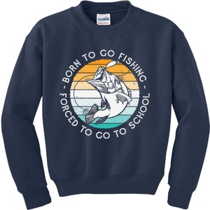 Born To Go Fishing Forced To Go To School Funny Fishing Kids Sweatshirt