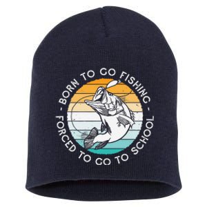 Born To Go Fishing Forced To Go To School Funny Fishing Short Acrylic Beanie