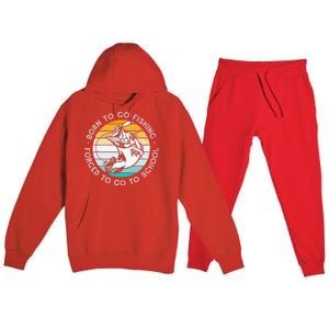 Born To Go Fishing Forced To Go To School Funny Fishing Premium Hooded Sweatsuit Set