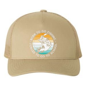 Born To Go Fishing Forced To Go To School Funny Fishing Yupoong Adult 5-Panel Trucker Hat