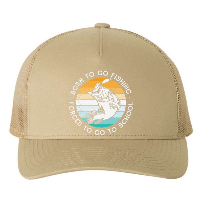 Born To Go Fishing Forced To Go To School Funny Fishing Yupoong Adult 5-Panel Trucker Hat