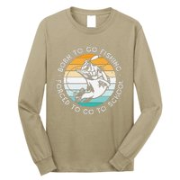 Born To Go Fishing Forced To Go To School Funny Fishing Long Sleeve Shirt