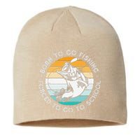 Born To Go Fishing Forced To Go To School Funny Fishing Sustainable Beanie