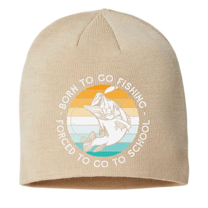 Born To Go Fishing Forced To Go To School Funny Fishing Sustainable Beanie