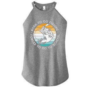 Born To Go Fishing Forced To Go To School Funny Fishing Women's Perfect Tri Rocker Tank