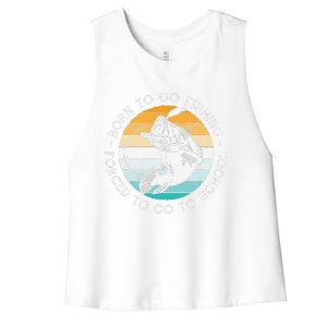 Born To Go Fishing Forced To Go To School Funny Fishing Women's Racerback Cropped Tank