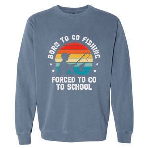 Born To Go Fishing Forced School Fiching Garment-Dyed Sweatshirt