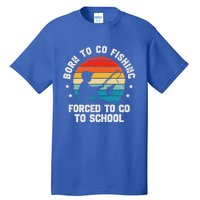 Born To Go Fishing Forced School Fiching Tall T-Shirt