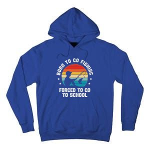 Born To Go Fishing Forced School Fiching Tall Hoodie