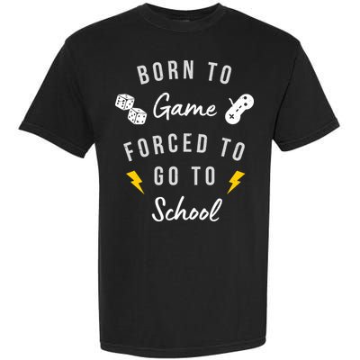 Born To Game Forced To Go To School Gamer Garment-Dyed Heavyweight T-Shirt