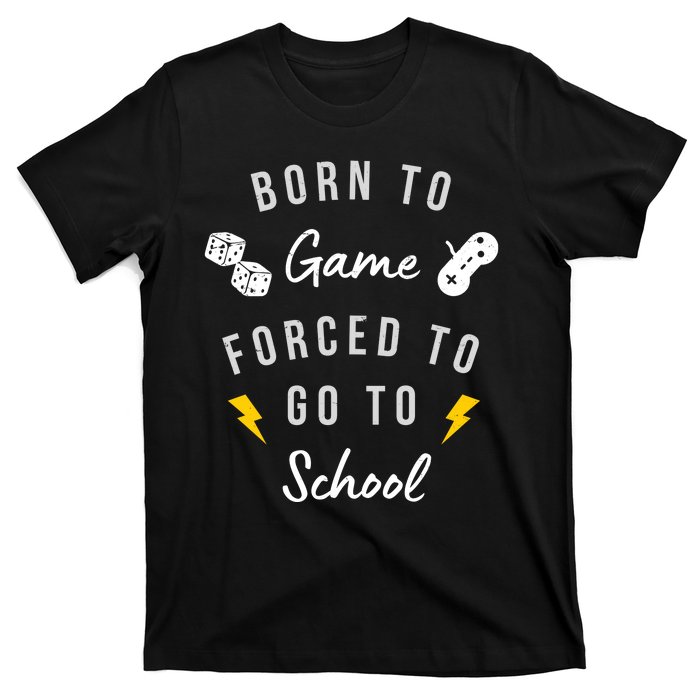 Born To Game Forced To Go To School Gamer T-Shirt