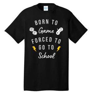 Born To Game Forced To Go To School Gamer Tall T-Shirt