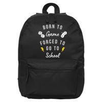 Born To Game Forced To Go To School Gamer 16 in Basic Backpack