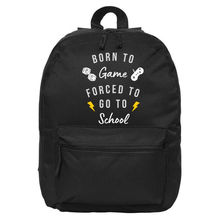Born To Game Forced To Go To School Gamer 16 in Basic Backpack