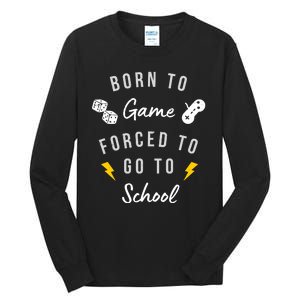 Born To Game Forced To Go To School Gamer Tall Long Sleeve T-Shirt