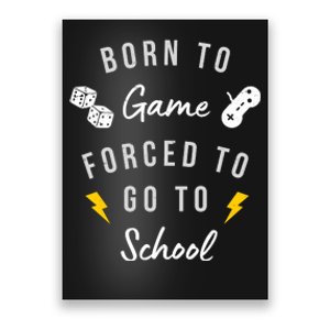 Born To Game Forced To Go To School Gamer Poster