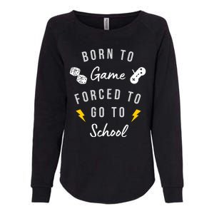 Born To Game Forced To Go To School Gamer Womens California Wash Sweatshirt