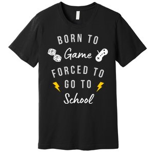 Born To Game Forced To Go To School Gamer Premium T-Shirt