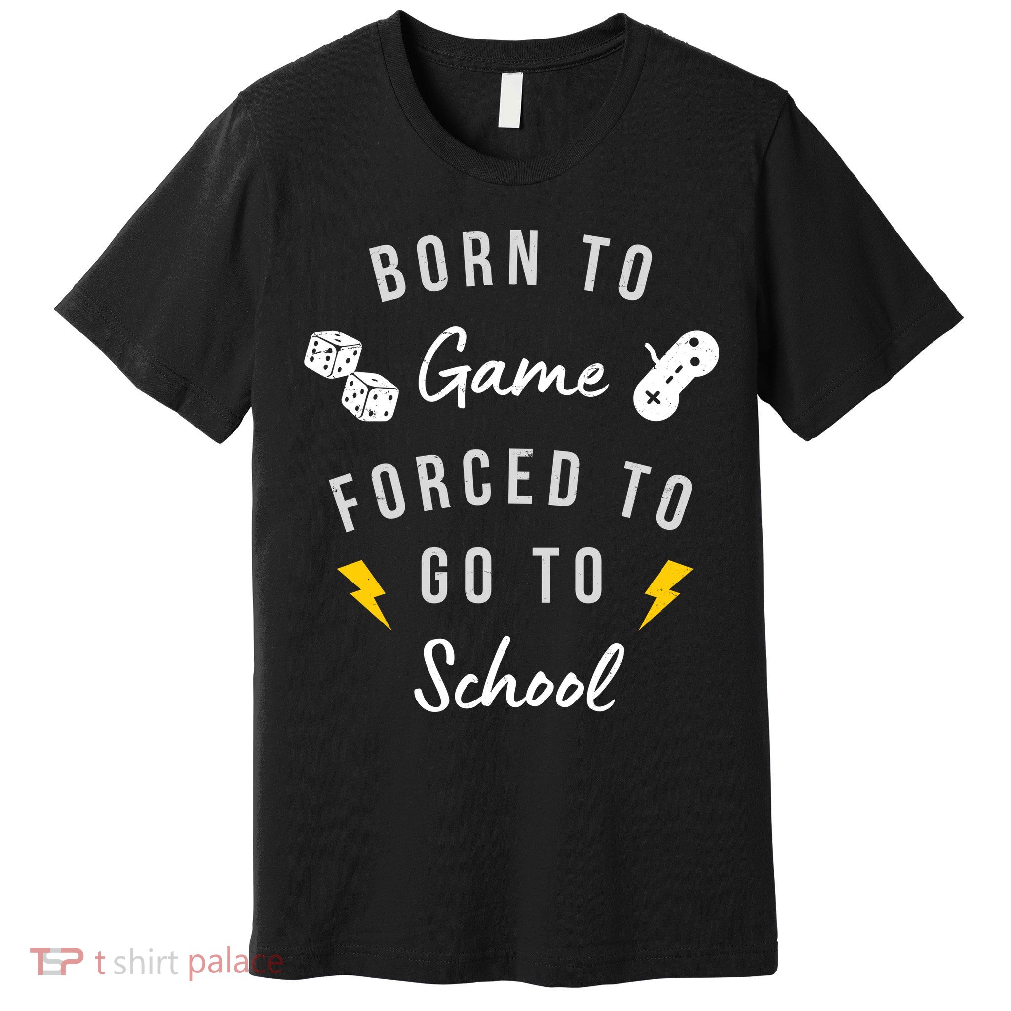 Born To Game Forced To Go To School Gamer Premium T-Shirt