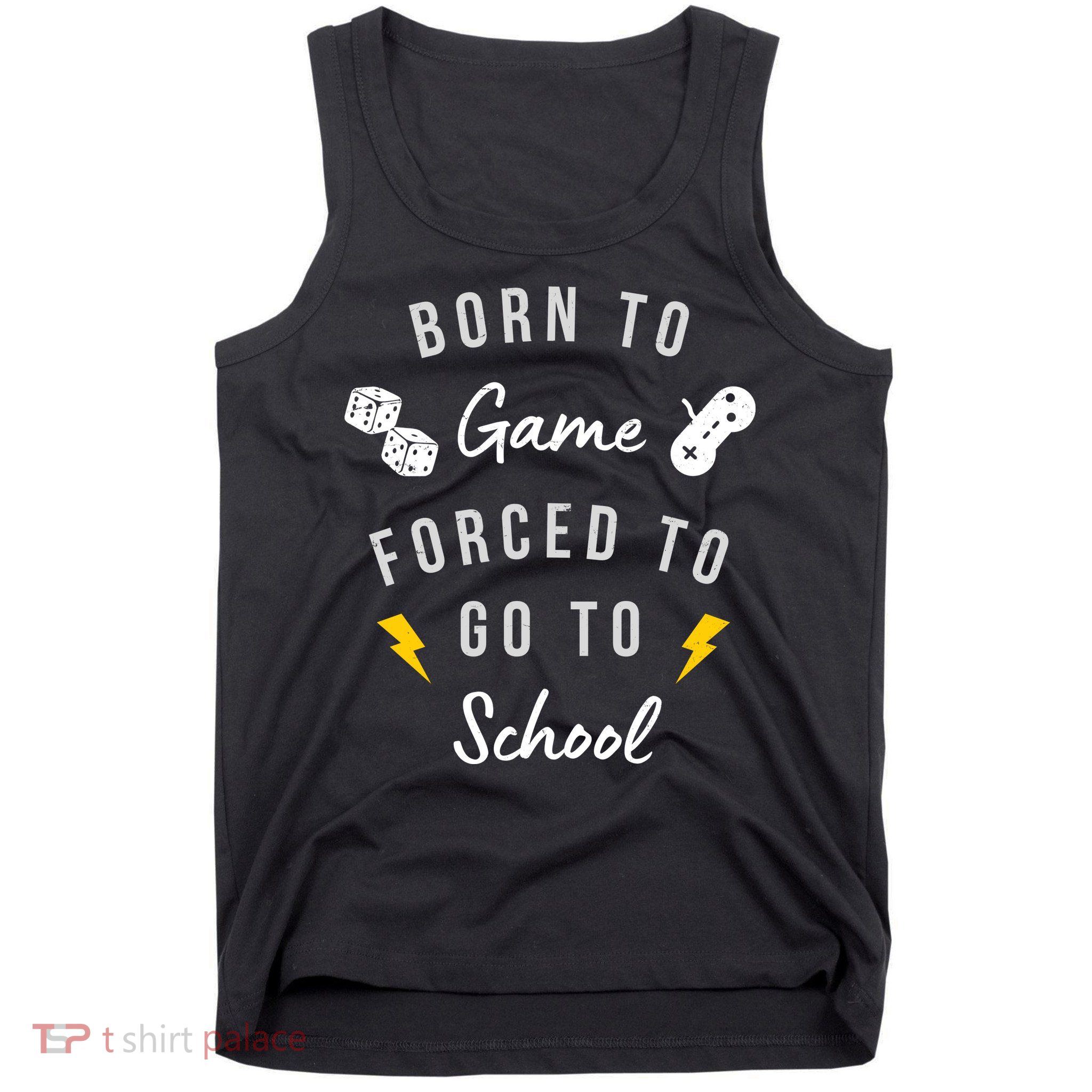 Born To Game Forced To Go To School Gamer Tank Top