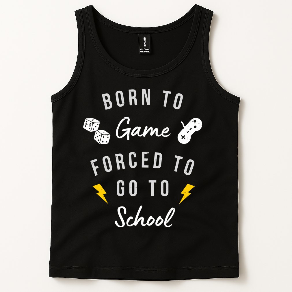 Born To Game Forced To Go To School Gamer Tank Top