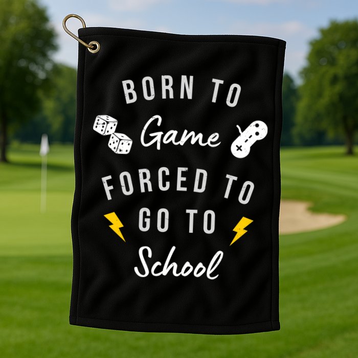 Born To Game Forced To Go To School Gamer Golf Towel