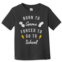 Born To Game Forced To Go To School Gamer Toddler T-Shirt
