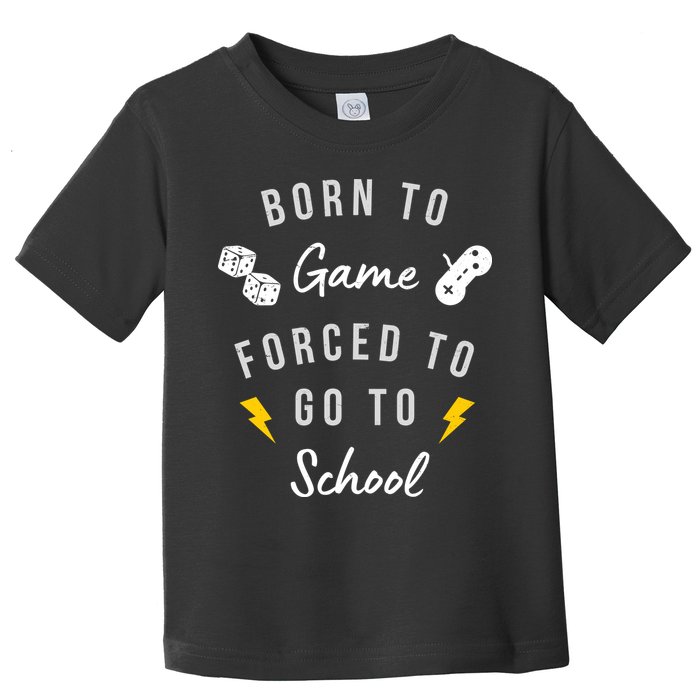 Born To Game Forced To Go To School Gamer Toddler T-Shirt