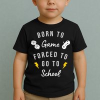Born To Game Forced To Go To School Gamer Toddler T-Shirt